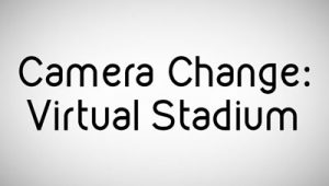 Camera Change: Virtual Stadium