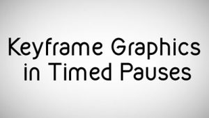 Keyframe Graphics in Timed Pauses