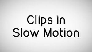 Clips in Slow Motion