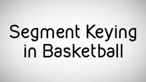Segment Keying in Basketball