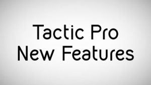 Tactic Pro New Features v7.0